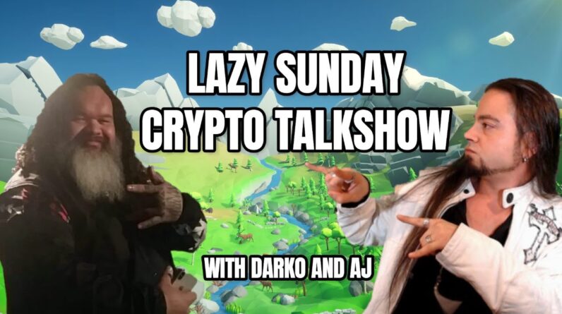 LAZY SUNDAY CRYPTO TALKSHOW - WITH AJ & DARKO